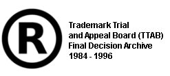 Trademark Trial and Appeal Board (TTAB) Final Decision Archive 1984 - 1996